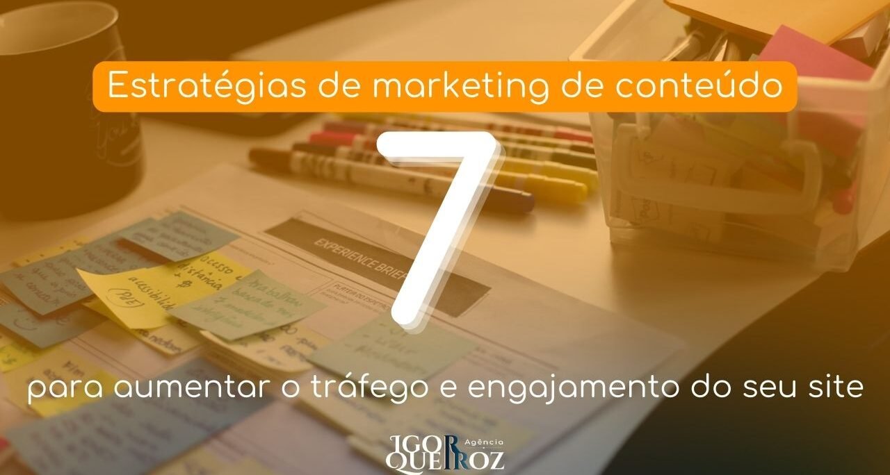 7 Estratégias de marketing de conteúdo para aumentar o tráfego e engajamento do seu site.