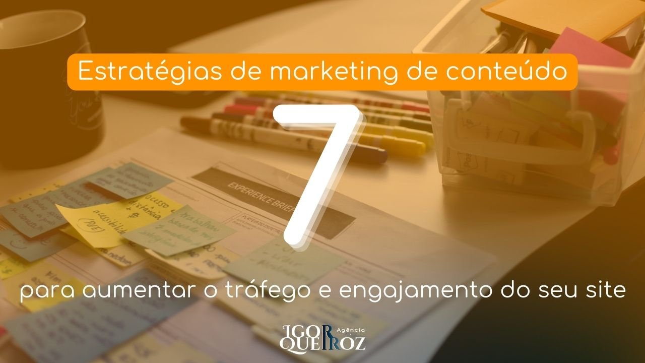 7 Estratégias de marketing de conteúdo para aumentar o tráfego e engajamento do seu site.