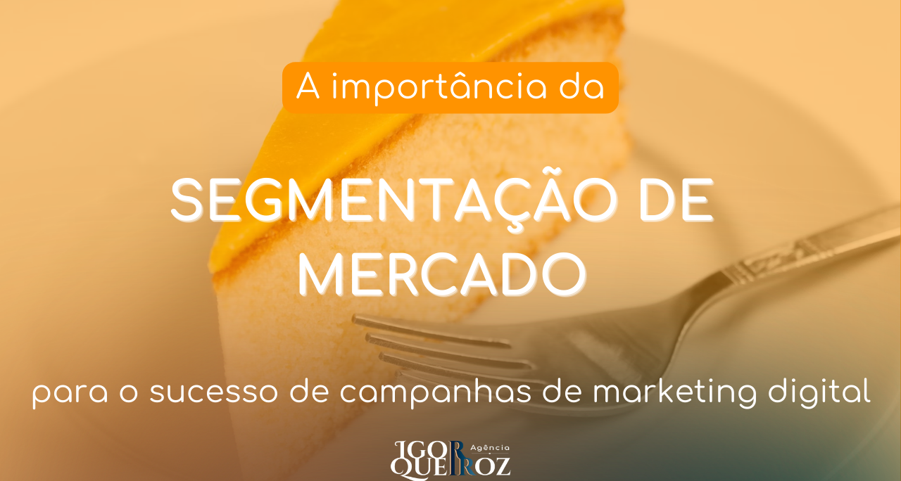 A importância da segmentação de mercado para o sucesso de campanhas de marketing digital.